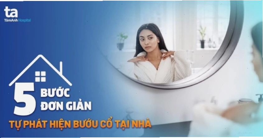 5 bước kiểm tra bướu cổ tại nhà đơn giản giúp phát biện bệnh sớm