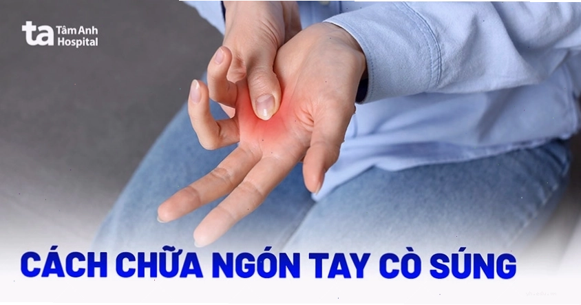 Ba cách chữa trị ngón tay cò súng hiệu quả hiện nay