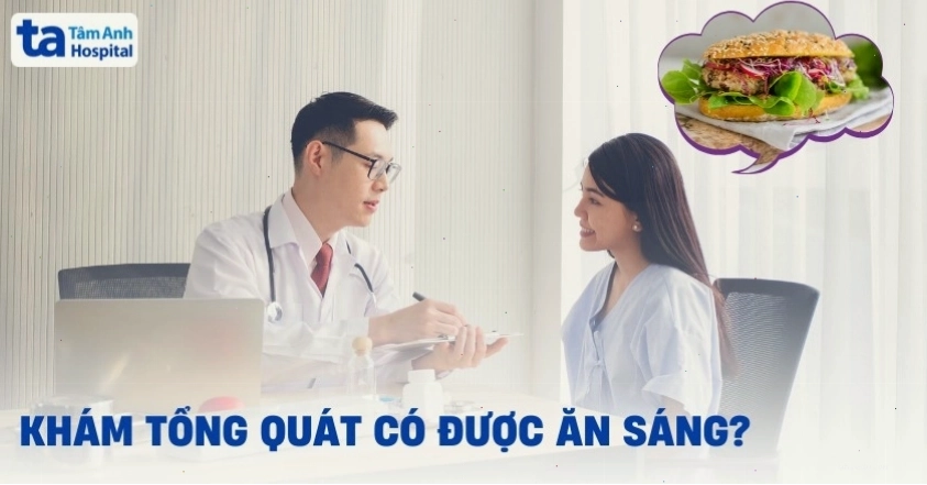 Bác sĩ giải đáp thắc mắc về việc có được ăn sáng trước khi đi khám tổng quát không