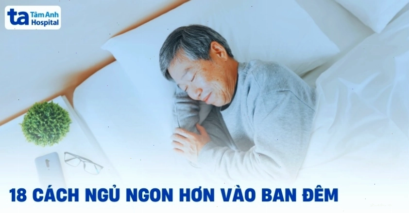 Các cách ngủ ngon giấc hơn giúp hạn chế thức giấc vào ban đêm