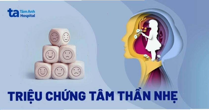 Các triệu chứng tâm thần nhẹ cần được nhận diện kịp thời