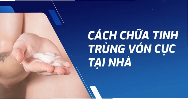 Cách trị tinh trùng vón cục