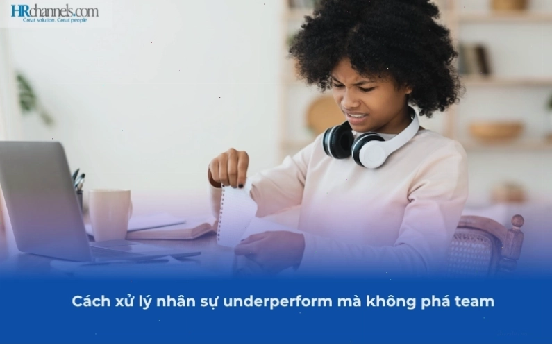 Cách xử lý nhân sự dưới quyền hiệu quả mà không phá vỡ đội ngũ