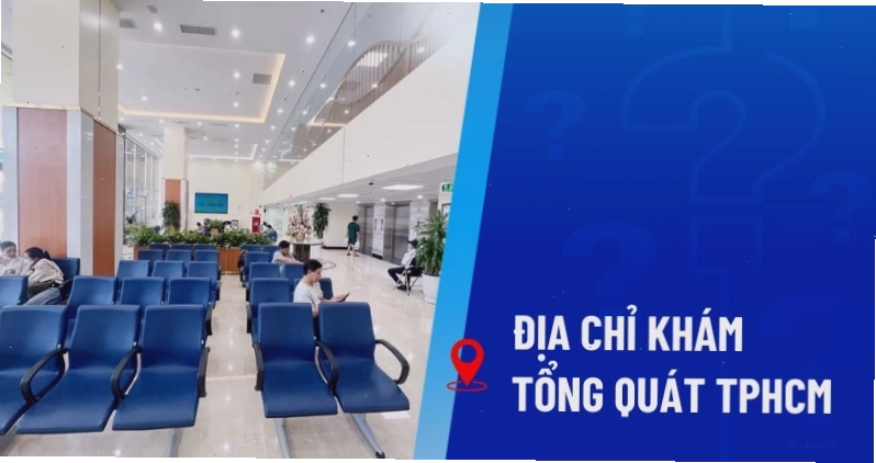 Địa chỉ khám tổng quát TPHCM