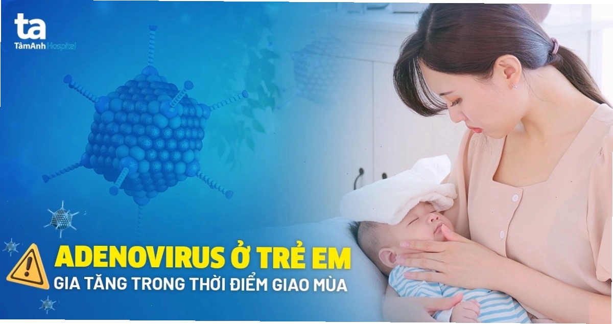 Dịch Adenovirus gia tăng khi giao mùa