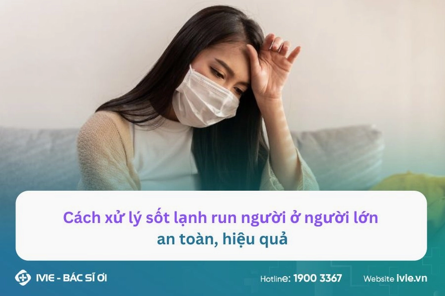 Giải đáp hiện tượng rét run người là bệnh gì và cách xử lý hiệu quả