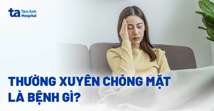 Hay bị chóng mặt là bệnh gì và những dấu hiệu nguy hiểm cần lưu ý