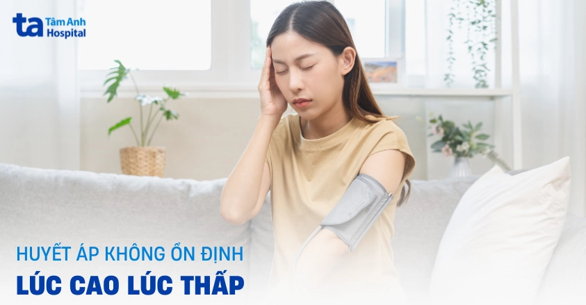Huyết áp không ổn định là bệnh gì và cách nhận biết dấu hiệu nguy hiểm