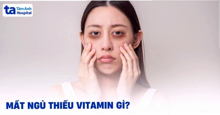Mất ngủ thiếu vitamin gì? Thiếu chất gì gây khó ngủ? Bổ sung ra sao?