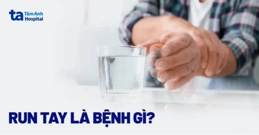 Người bệnh bị run tay chân