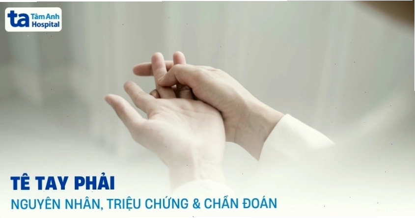 Tê tay phải dấu hiệu bệnh gì