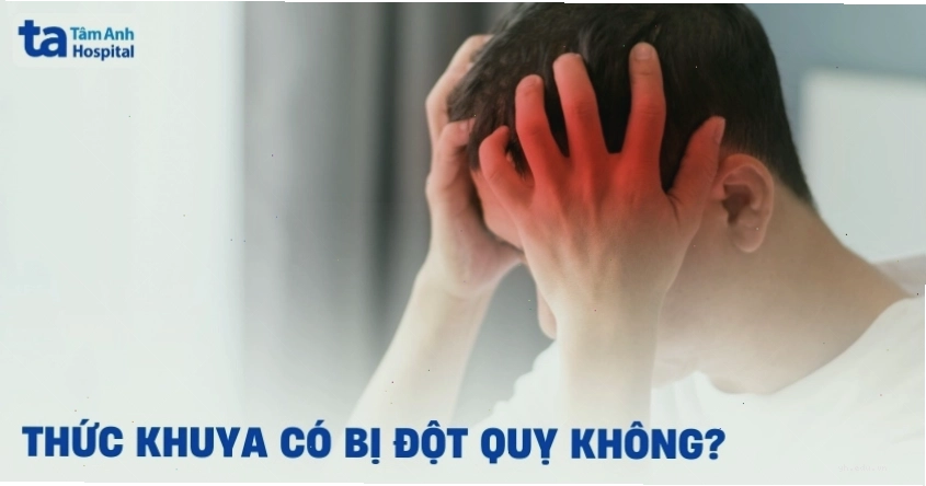 Thức khuya có bị đột quỵ không và mối liên hệ với giấc ngủ