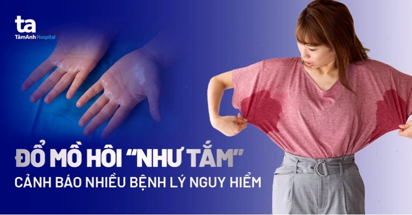 Tình trạng người bệnh bị đổ mồ hôi nhiều như tắm