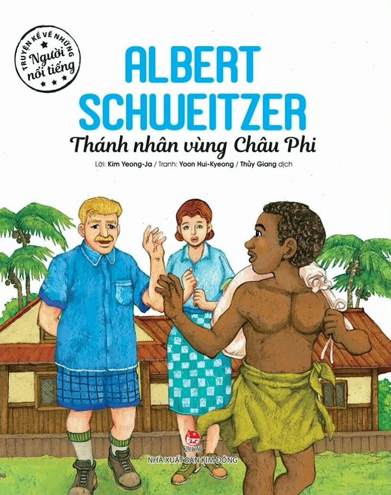 Truyện kể về những người nổi tiếng và cuộc đời bác sĩ Albert Schweitzer